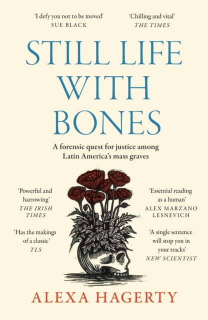 Image for Still Life with Bones: A forensic quest for justice among Latin America’s mass graves : CHOSEN AS ONE OF THE BEST BOOKS OF 2023 BY FT READERS AND THE NEW YORKER