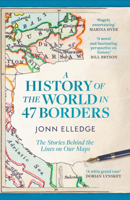 Image for A History of the World in 47 Borders : The Stories Behind the Lines on Our Maps