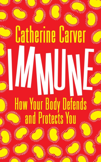 Cover for: Immune : How Your Body Defends and Protects You