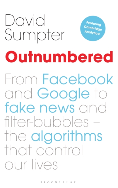 Image for Outnumbered : From Facebook and Google to Fake News and Filter-bubbles - The Algorithms That Control Our Lives