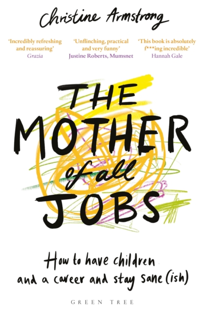 Image for The Mother of All Jobs : How to Have Children and a Career and Stay Sane(Ish)