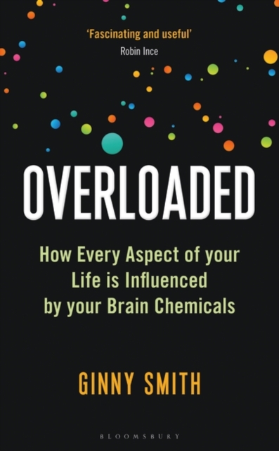 Image for Overloaded : How Every Aspect of Your Life is Influenced by Your Brain Chemicals