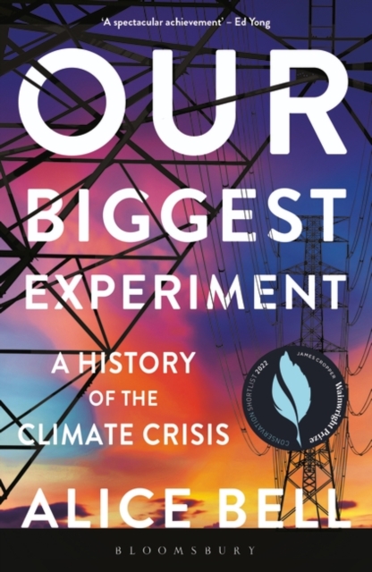 Cover for: Our Biggest Experiment - SHORTLISTED FOR THE WAINWRIGHT PRIZE FOR CONSERVATION WRITING 2022 : A History of the Climate Crisis