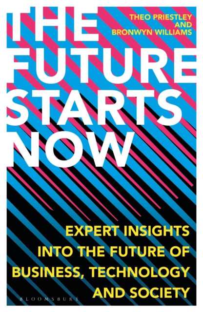 Image for The Future Starts Now : Expert Insights into the Future of Business, Technology and Society