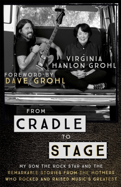 Image for From Cradle to Stage : Stories from the Mothers Who Rocked and Raised Rock Stars