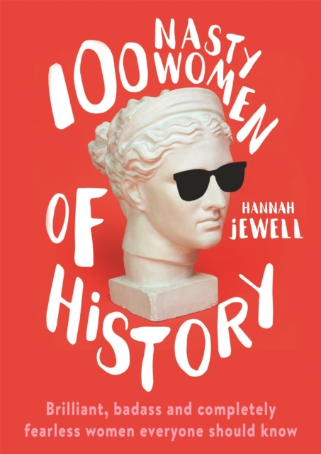 Cover for: 100 Nasty Women of History : Brilliant, badass and completely fearless women everyone should know