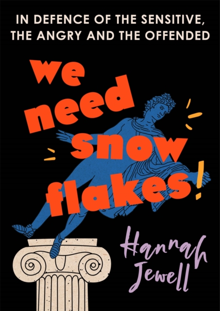 Cover for: We Need Snowflakes : In defence of the sensitive, the angry and the offended. As featured on R4 Woman's Hour