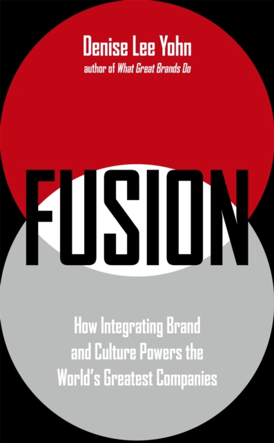 Cover for: FUSION : How Integrating Brand and Culture Powers the World's Greatest Companies