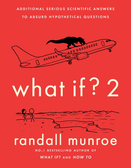 Cover for: What If?2 : Additional Serious Scientific Answers to Absurd Hypothetical Questions