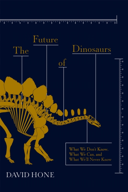 Image for The Future of Dinosaurs : What We Don't Know, What We Can, and What We'll Never Know