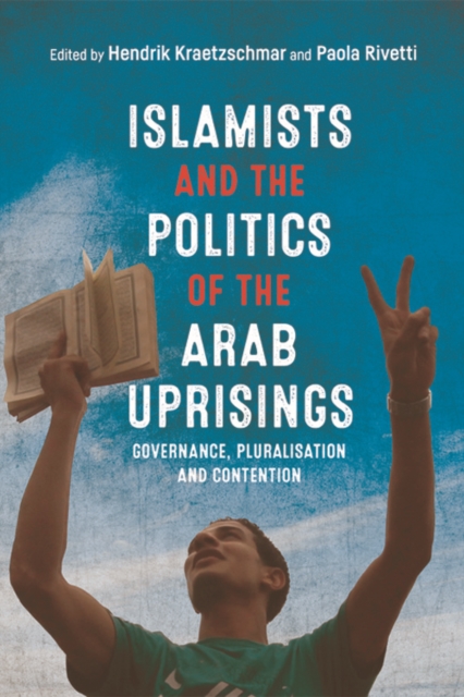 Image for Islamists and the Politics of the Arab Uprisings : Governance, Pluralisation and Contention