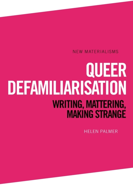 Cover for: Queer Defamiliarisation : Writing, Mattering, Making Strange