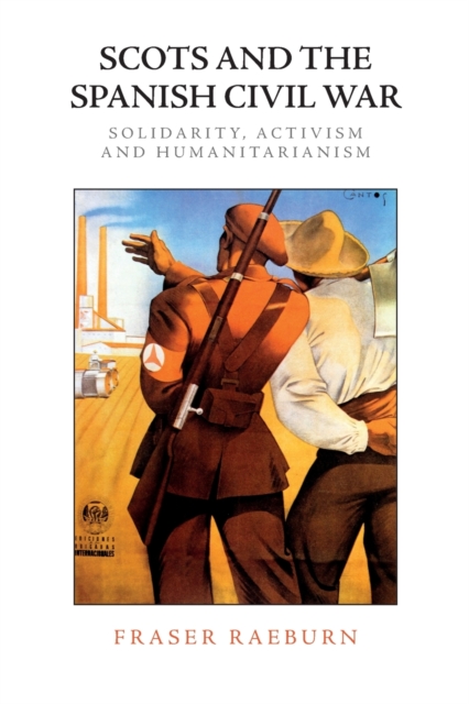 Image for Scots and the Spanish Civil War : Solidarity, Activism and Humanitarianism