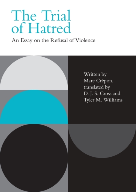 Image for The Trial of Hatred : An Essay on the Refusal of Violence