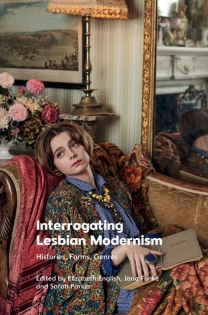 Image for Interrogating Lesbian Modernism : Histories, Forms, Genres