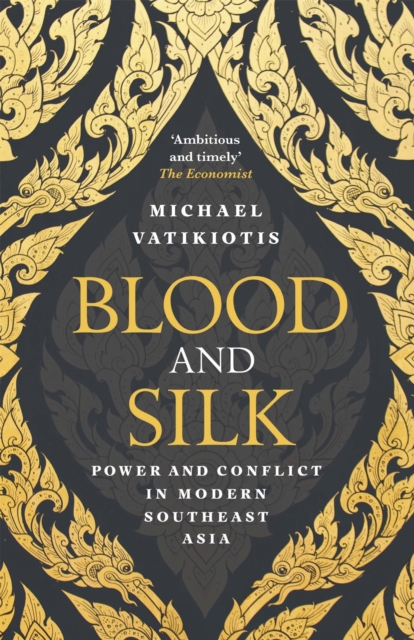 Image for Blood and Silk : Power and Conflict in Modern Southeast Asia