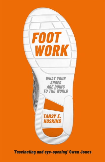 Cover for: Foot Work : What Your Shoes Are Doing to the World