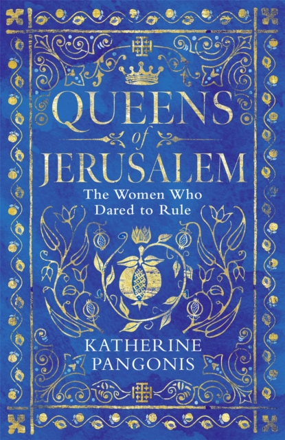 Image for Queens of Jerusalem : The Women Who Dared to Rule