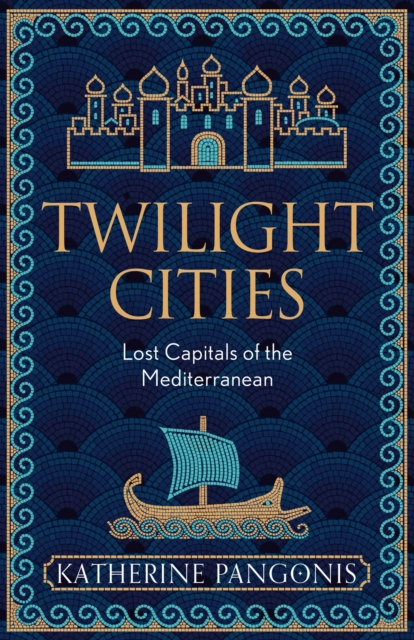 Image for Twilight Cities : Lost Capitals of the Mediterranean