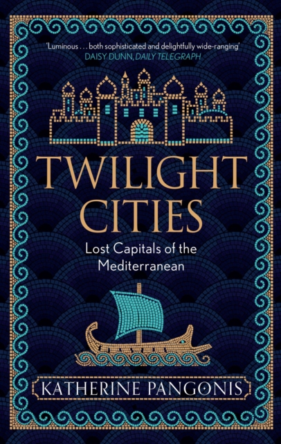 Image for Twilight Cities : Lost Capitals of the Mediterranean