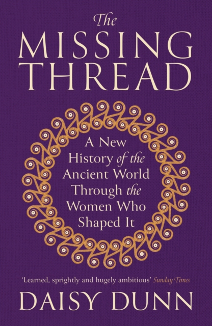 Image for The Missing Thread : A New History of the Ancient World Through the Women Who Shaped It