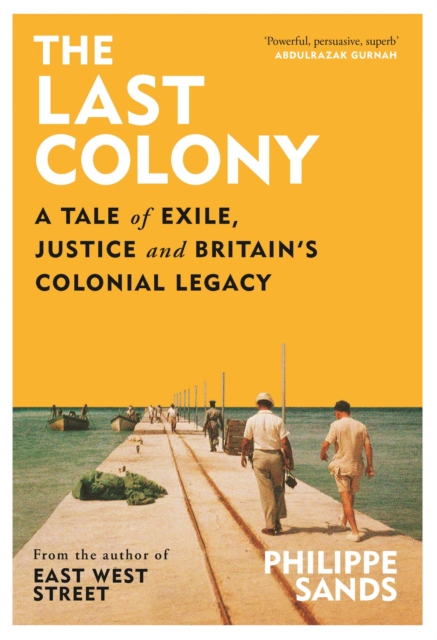 Image for The Last Colony : A Tale of Exile, Justice and Britain's Colonial Legacy