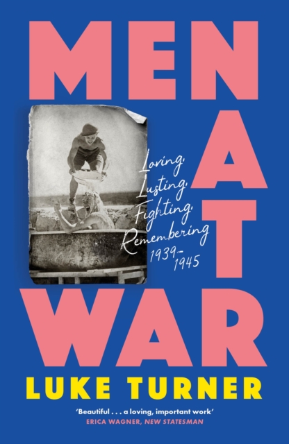 Image for Men at War : Loving, Lusting, Fighting, Remembering 1939-1945