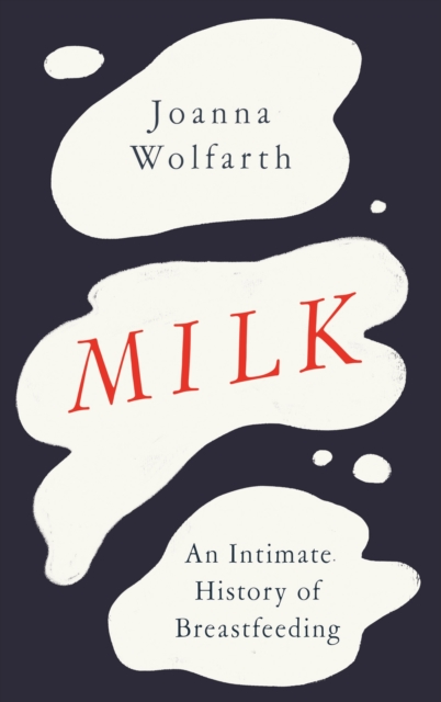 Image for Milk : An Intimate History of Breastfeeding