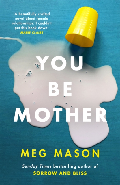 Cover for: You Be Mother : The debut novel from the author of Sorrow and Bliss