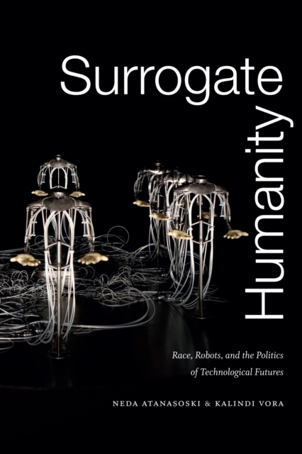 Image for Surrogate Humanity : Race, Robots, and the Politics of Technological Futures