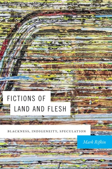 Cover for: Fictions of Land and Flesh : Blackness, Indigeneity, Speculation