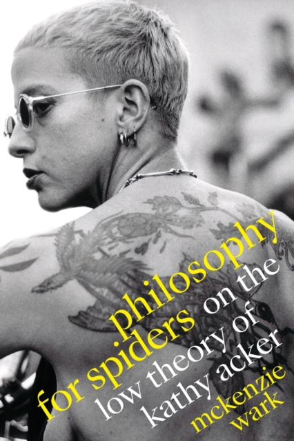 Cover for: Philosophy for Spiders : On the Low Theory of Kathy Acker