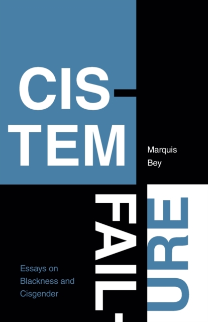 Cover for: Cistem Failure : Essays on Blackness and Cisgender