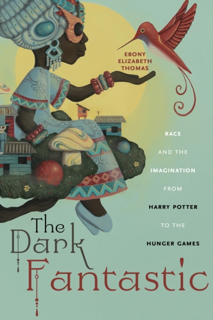 Image for The Dark Fantastic : Race and the Imagination from Harry Potter to the Hunger Games