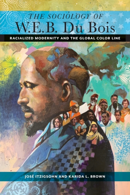 Image for The Sociology of W. E. B. Du Bois : Racialized Modernity and the Global Color Line