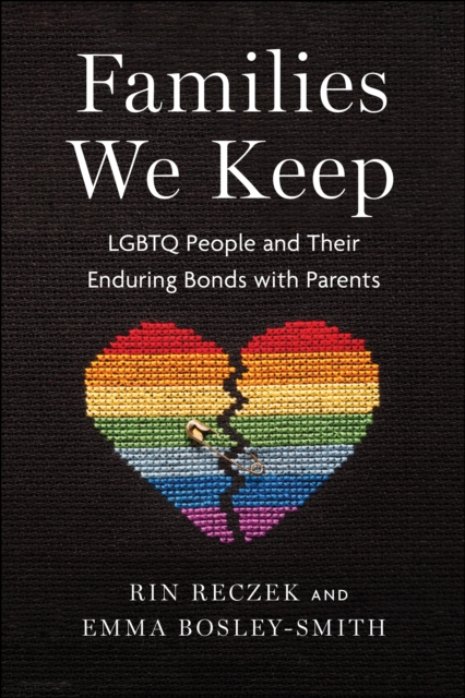 Image for Families We Keep : LGBTQ People and Their Enduring Bonds with Parents