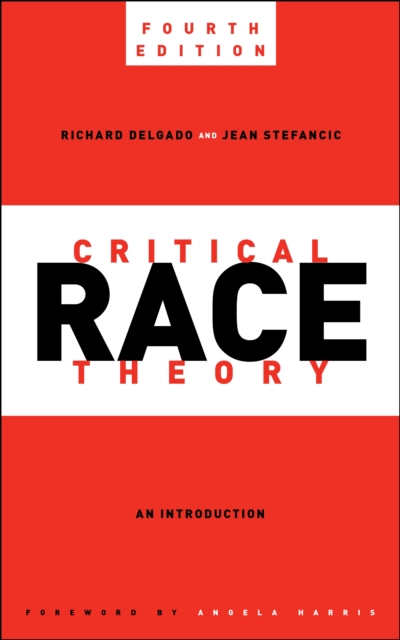 Cover for: Critical Race Theory, Fourth Edition : An Introduction