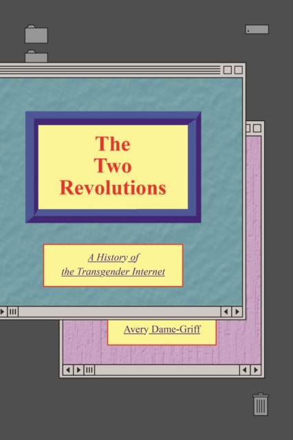 Image for The Two Revolutions : A History of the Transgender Internet