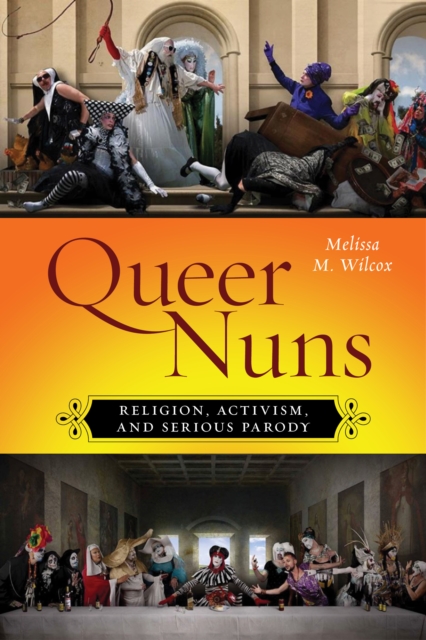 Image for Queer Nuns : Religion, Activism, and Serious Parody