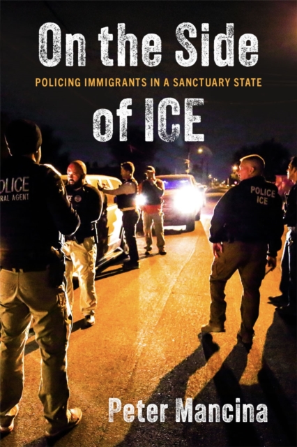 Image for On the Side of ICE : Policing Immigrants in a Sanctuary State