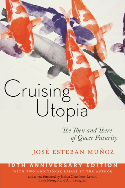 Cover for: Cruising Utopia, 10th Anniversary Edition : The Then and There of Queer Futurity