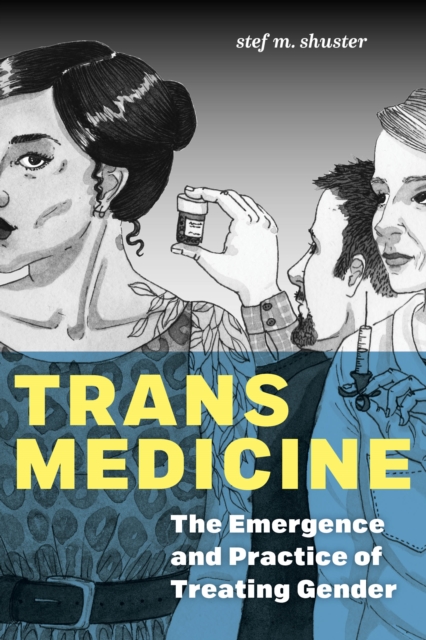Image for Trans Medicine : The Emergence and Practice of Treating Gender