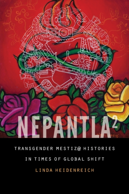 Image for Nepantla Squared : Transgender Mestiz@ Histories in Times of Global Shift