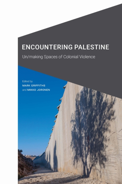 Image for Encountering Palestine : Un/making Spaces of Colonial Violence