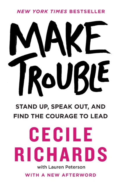 Image for Make Trouble : Stand Up, Speak Out, and Find the Courage to Lead