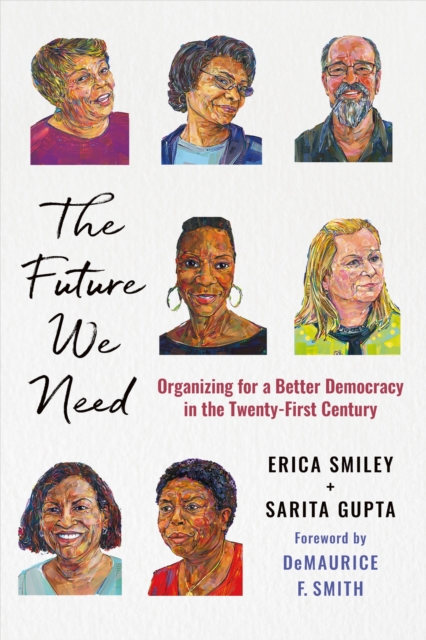 Image for The Future We Need : Organizing for a Better Democracy in the Twenty-First Century