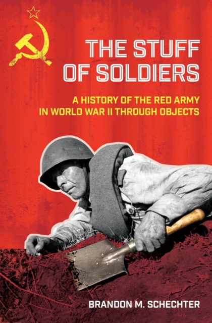 Image for The Stuff of Soldiers : A History of the Red Army in World War II through Objects