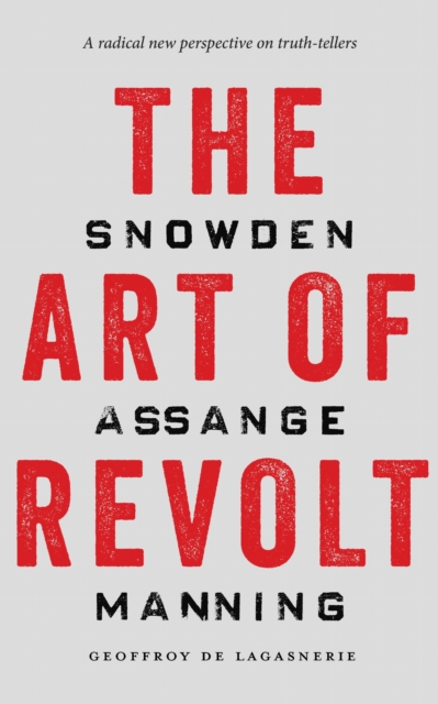Image for The Art of Revolt : Snowden, Assange, Manning