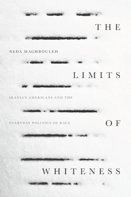 Image for The Limits of Whiteness : Iranian Americans and the Everyday Politics of Race