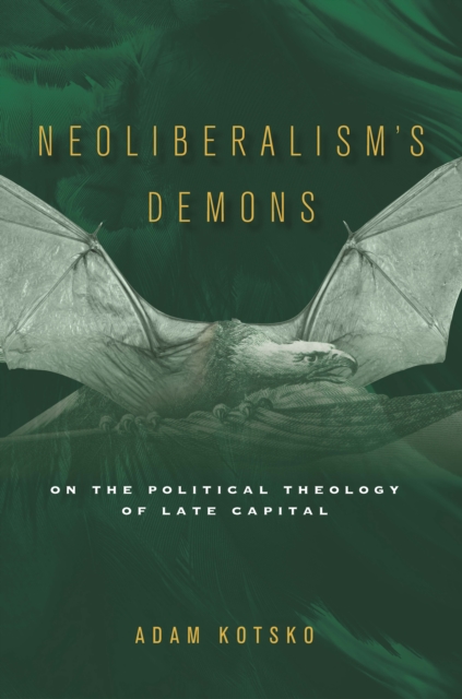 Image for Neoliberalism's Demons : On the Political Theology of Late Capital